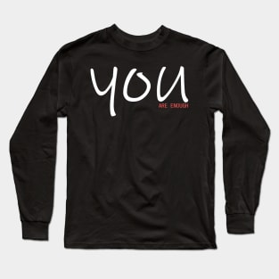 You Are Enough Long Sleeve T-Shirt